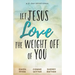 Let Jesus Love the Weight off of You: A 31-Day Devotional