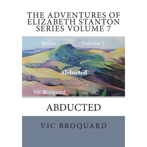 The Adventures of Elizabeth Stanton Series Volume 7 Abducted