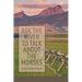 Ask the River to Talk About the Horses
