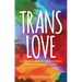 Trans Love: An Anthology of Transgender and Non-Binary Voices