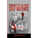 Straight to the point self defence: Your Definitive Guide to Self Protection
