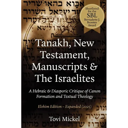 Tanakh, New Testament, Manuscripts & The Israelites: A Hebraic & Diasporic Critique of Canon Formation and Textual Theology Elohim Edition