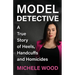 Model Detective: A True Story of Heels, Handcuffs and Homicides