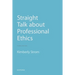 Straight Talk about Professional Ethics