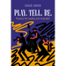 Play. Tell. Be.: Postures for Leading and Living Well