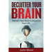 Declutter Your Brain: Retrain Your Brain & Organize Your Life: Retrain Your Brain & Organize Your Life