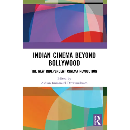 Indian Cinema Beyond Bollywood: The New Independent Cinema Revolution