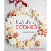 Holiday Cookies: Showstopping Recipes to Sweeten the Season [A Baking Book]