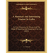 A Historical And Entertaining Treatise On Coffee: Its First Discovery, Its Virtues, And The Mode Of Roasting And Preparing It For Use (1833)