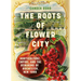 The Roots of Flower City: Horticulture, Empire, and the Remaking of Rochester, New York