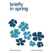 briefly in spring: haiku and senryu