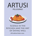 Science in the Kitchen and the Art of Eating Well by Pellegrino Artusi: + 500 Traditional Italian Recipes: New Translation