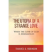 The Utopia of a Strange Love: When the Love of God is Mishandled