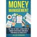 Money Management: Get Out Of Debt, Learn How To Budget Effectively, And Build Yo