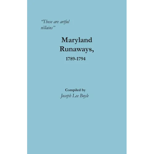 "These are artful villains" Maryland Runaways, 1789-1794: Maryland Runaways, 1789-1794