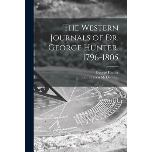 The Western Journals of Dr. George Hunter, 1796-1805