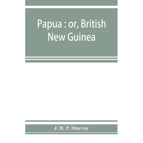 Papua: or, British New Guinea