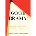 Good Drama!: Inviting Dramatic Solutions to Elevate Your Business and Your Life