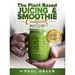 The Plant Based Juicing And Smoothie Cookbook: 200 Delicious Smoothie And Juicing Recipes To Lose Weight, Detox Your Body and Live A Long Healthy Life