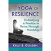 Yoga of Resilience: Embodying a Practice to Thrive Through Hardship