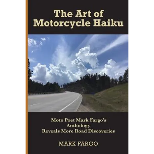 The Art of Motorcycle Haiku: Moto Poet Mark Fargo's Anthology Reveals More Road Discoveries