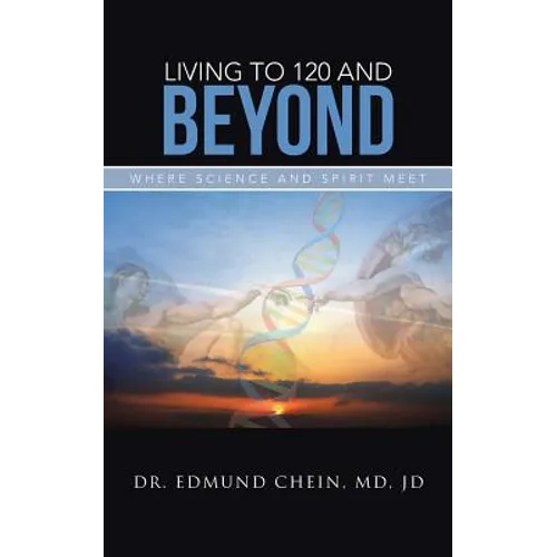 Living to 120 and Beyond: Where Science and Spirit Meet