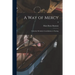 A Way of Mercy; Catherine McAuley's Contribution to Nursing; 0