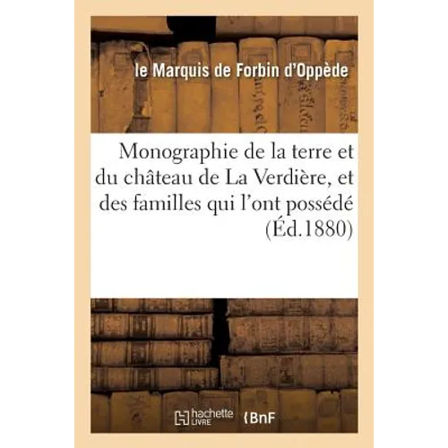Monographie de la terre et du château de La Verdière, et des familles du Xe au XIXe siècle