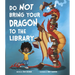 Do Not Bring Your Dragon to the Library