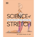 Science of Stretch: Reach Your Flexible Potential, Stay Active, Maximize Mobility