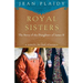 Royal Sisters: A Novel of the Stuarts: The Story of the Daughters of James II