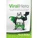 Viral Hero: How To Build Viral Products, Turn Customers Into Marketers, And Achieve Superhuman Growth