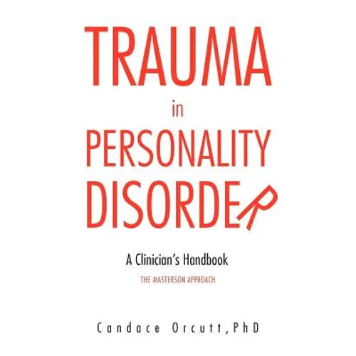 Trauma in Personality Disorder: A Clinician's Handbook The Masterson Approach