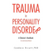 Trauma in Personality Disorder: A Clinician's Handbook The Masterson Approach