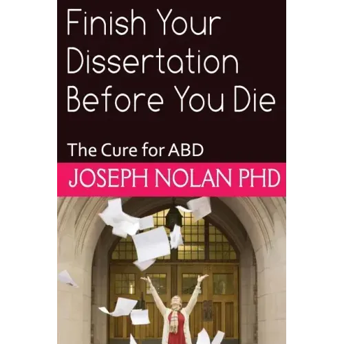 Finish your Dissertation Before You Die: The Cure for ABD