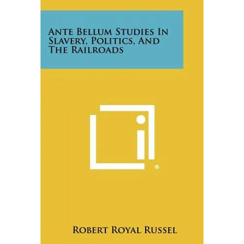 Ante Bellum Studies in Slavery, Politics, and the Railroads - Paperback