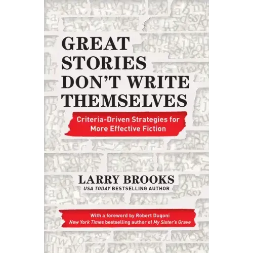 Great Stories Don't Write Themselves: Criteria-Driven Strategies for More Effective Fiction