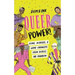 Queer Power!: Icons, Activists & Game Changers from Across the Rainbow