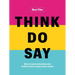 Think. Do. Say.: How to Seize Attention and Build Trust in a Busy, Busy World