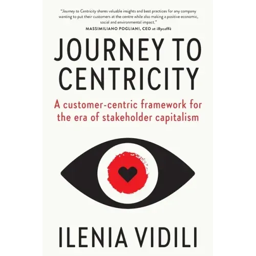 Journey To Centricity: A customer-centric framework for the era of stakeholder capitalism