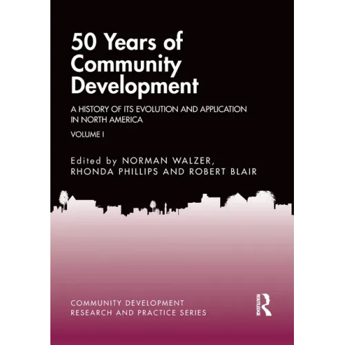 50 Years of Community Development Vol I: A History of its Evolution and Application in North America