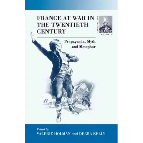 France at War in the Twentieth Century: Propaganda, Myth, and Metaphor