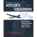 Hitler's Squadron: The Fuehrer's Personal Aircraft and Transport Unit, 1933 - 1945