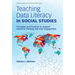 Teaching Data Literacy in Social Studies: Principles and Practices to Support Historical Thinking and Civic Engagement
