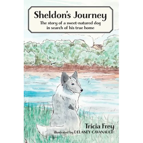 Sheldon's Journey: The Story of a Sweet-Natured Dog in Search of His True Home