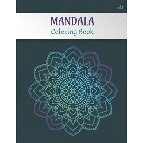 Mandala Coloring Book Volume 1: Adult coloring book for stress relief -Collection of 50 mandalas from easy to hard level - 100 pages, 8.5'' X 11'' - G