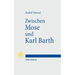 Zwischen Mose Und Karl Barth: Akademische Vortrage