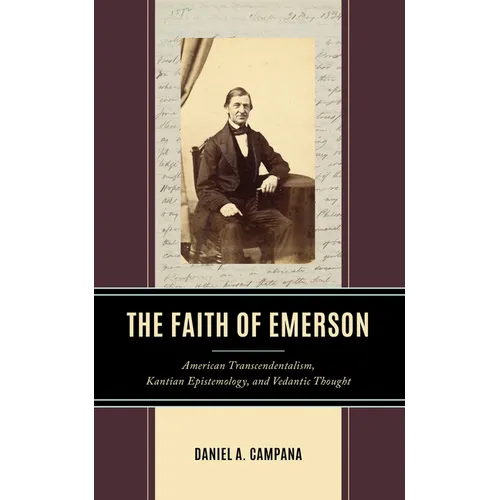 The Faith of Emerson: American Transcendentalism, Kantian Epistemology, and Vedantic Thought