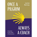 Once a Pilgrim-Always a Coach