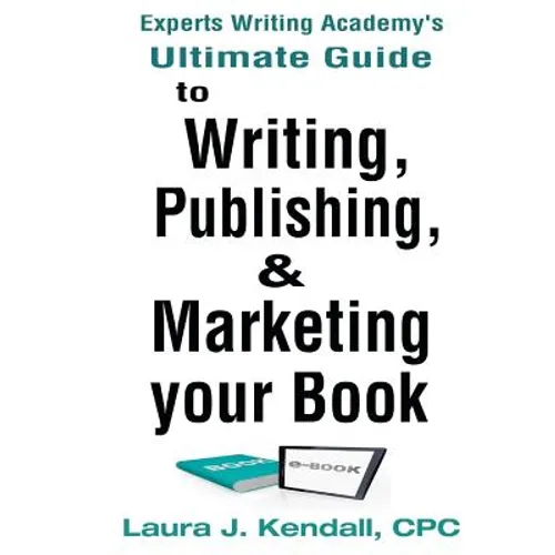 Experts Writng Academy's Ultimate Guide: To Writing, Publishing & Marketing Your Book